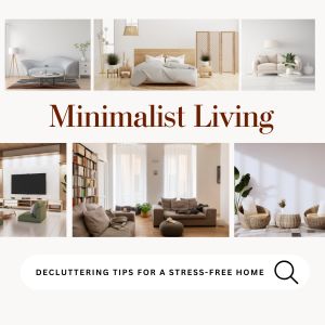 Minimalist Living: Decluttering Tips for a Stress-Free Home