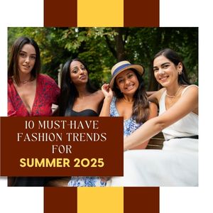 10 Must-Have Fashion Trends for Summer 2025