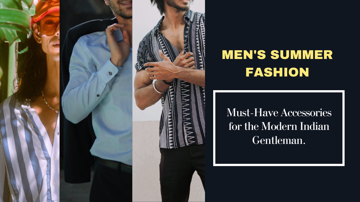 Men’s Summer Fashion: Must-Have Accessories for the Modern Indian Gentleman.