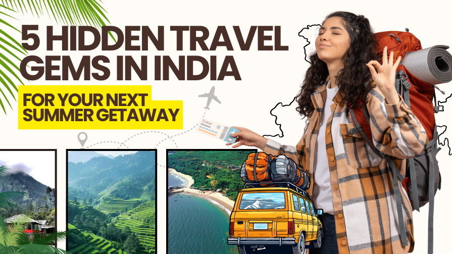 5 Hidden Travel Gems in India for Your Next Summer Getaway